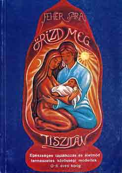 Feh�r S�ra - �rizd meg tiszt�n! (eg�szs�ges t�pl�lkoz�s �s �letm�d)