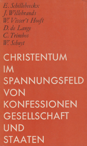 E. Schillebeeckx, J. Willebrands, W. Visser't Hooft, D. de Lange, C. Trimbos, W. Schuyt - Christentum im Spannungsfeld von Konfessionen, Gesellschaft und Staaten