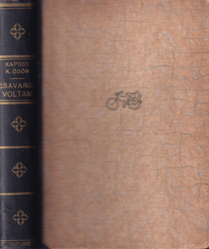 Kaposy K. �d�n - Csavarg� voltam ("Ker�kp�ron Afrik�ba" teljesen �tdolgozott �s kib�v�tett kiad�sa) Kalandos �tle�r�s a szerz� rajzaival