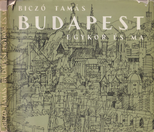 Szerk.: Borsai Liptn Bicz Tams - Budapest - EGYKOR S MA (Szmos trkppel, fekete-fehr brkkal illusztrlva)