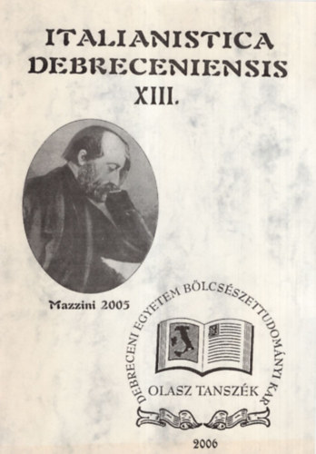 Madar�sz Imre - Italianistica Debreceniensis XIII. - A Debreceni Egyetem Olasz Tansz�ke �s az Olasz Felvil�gosod�s �s Romantika Kutat�k�zpont �vk�nyve 2005