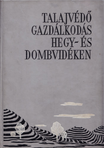 Er�di- Horv�th- Kamar�s- Kiss- Szekr�nyi - Talajv�d� gazd�lkod�s hegy- �s dombvid�ken