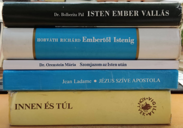 Dr. Horv�th Rich�rd, Bolberitz P�l, Jean Ladame Orenstein M�ria - 5 db vall�s: Innen �s t�l; Szomjazom az Isten ut�n; Embert�l Istenig; Isten ember vall�s; J�zus sz�ve apostola