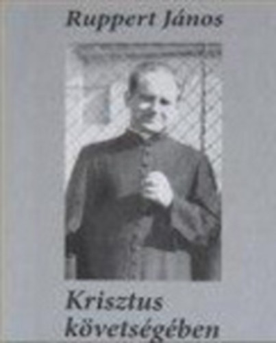Ruppert Jnos - Krisztus kvetsgben