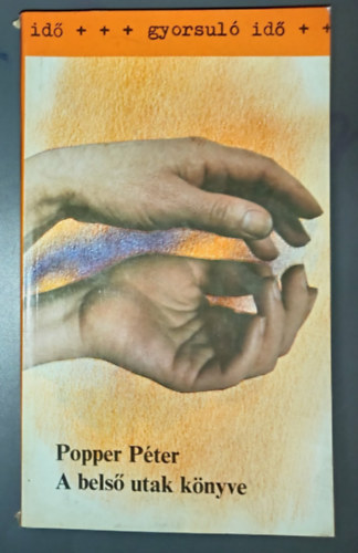 Lack� Mih�ly  Popper P�ter (szerk.) - A bels� utak k�nyve (Az �nkontroll �s az emberismeret elm�ly�t�se a figyelem �s az eml�kez�s fejleszt�se �tj�n / Az �rzelmi egyens�ly megteremt�s�nek el�gyakorlatai / A koncentr�ci� / A medit�ci�)