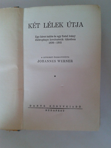 Johannes Werner - Két lélek útja - Egy híres tudós és egy fiatal leány életregénye levelezésük tükrében 1898-1903