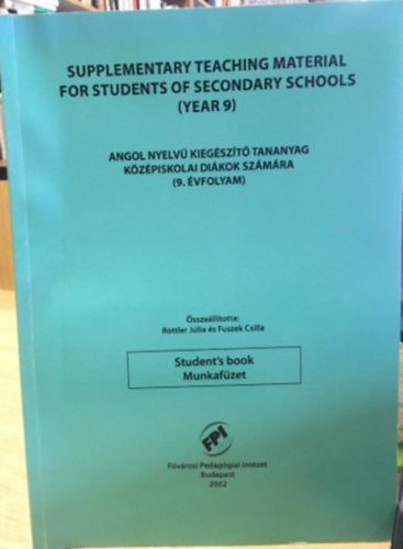 Fuszek Csilla Rottler Jlia - Supplementary Teaching Material For Student's of Secondary Schools - Angol nyelv kiegszt tananyag kzpiskolai dikok szmra (9. vfolyam)