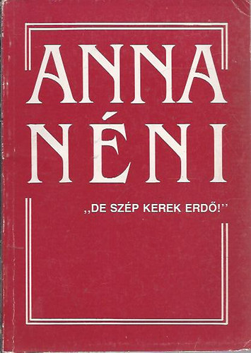 Simoncsics Zsuzsa  (Szerkeszt) - Anna nni "De szp kerek erd!"