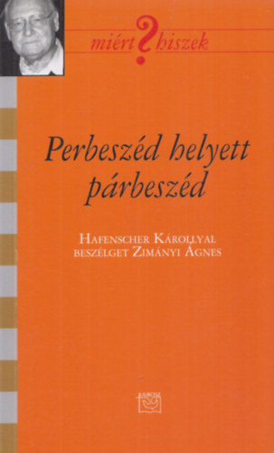 Zimányi Ágnes - Perbeszéd helyett párbeszéd (Hafenscher Károllyal beszélget Zimányi Ágnes) (Hafenscher Károly által dedikált)