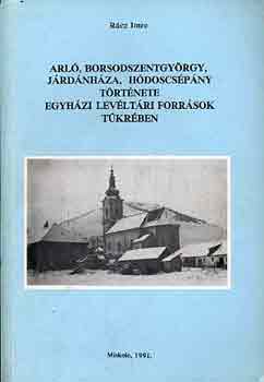 R�cz Imre - Arl�, borsodszentgy�rgy, J�rd�nh�za...t�rt�nete egyh�zi lev�lt�rak...