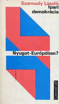 Szamuely Lszl - Ipari demokrcia Nyugat-Eurpban?