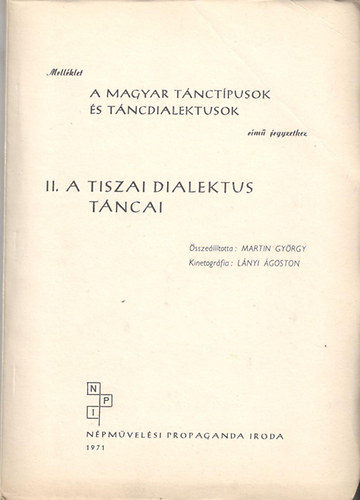 Martin György (Szerk.) - A magyar tánctípusok és táncdialektusok II.- A tiszai dialektus táncai