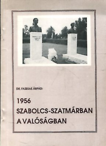 Dr. Fazekas �rp�d - 1956 Szabolcs-Szatm�rban a val�s�gban