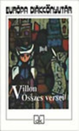 Francois Villon - Villon sszes versei (Eurpa dikknyvtr)