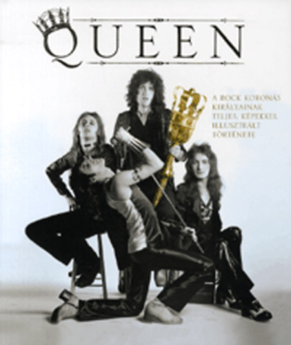 Phil Sutcliffe - Queen - A rock korons kirlyainak teljes, kpekkel illusztrlt trtnete