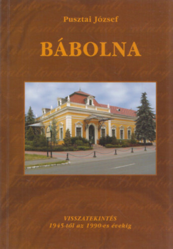 Pusztai Jzsef - Bbolna (Visszatekints 1945-tl az 1990-es vekig)