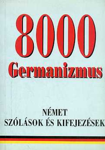 Ármósné Eisenbarth Magda-Rátz Ottó (szerk.) - 8000 Germanizmus - Német szólások és kifejezések