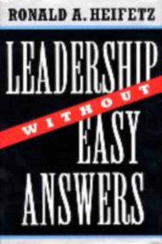 Ronald A. Heifetz - Leadership Without Easy Answers