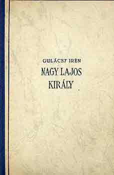 Gulcsy Irn - Nagy Lajos kirly I-III.