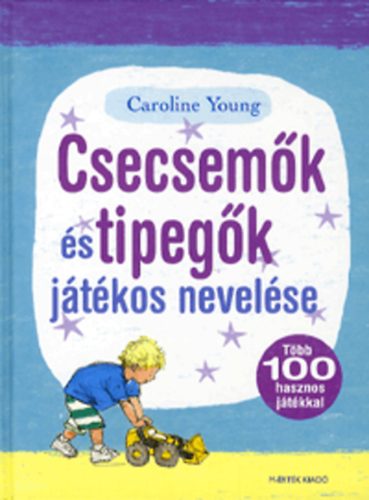 Caroline Young - Csecsemők és tipegők játékos nevelése