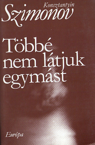 Konsztantyin Szimonov - T�bb� nem l�tjuk egym�st