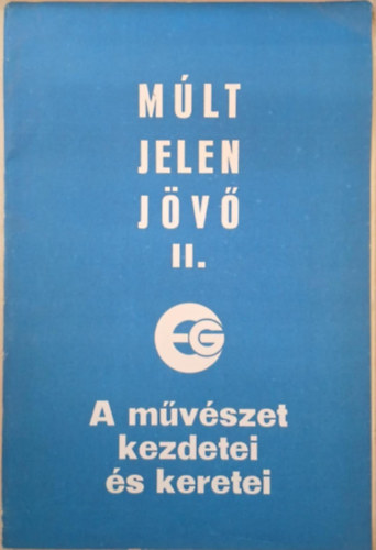 Pap Gábor - Múlt, jelen, jövő II. - A művészet kezdetei és keretei - Az Egyetem Galéria közművelődési kiállítás-sorozata Debrecen 1977