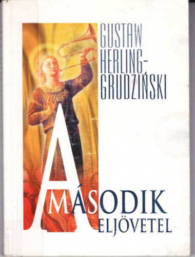 Gustaw Herling-Grudzinski - A msodik eljvetel (Vlogatott esszk s elbeszlsek)