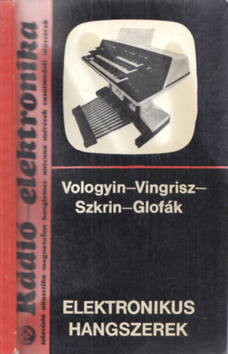 A.A.Vologyin, L.T.Vingisz, J.A.Szkrin, Glof�k P. - Elektronikus hangszerek (R�di�-elektronika 14)