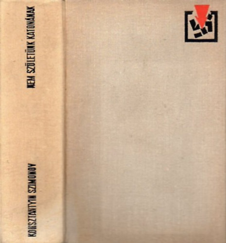 Konsztantyin Szimonov - Nem sz�let�nk katon�nak