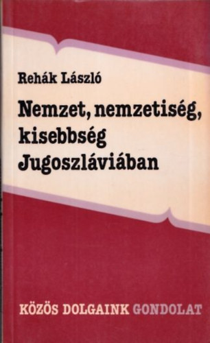 Rehk Lszl - Nemzet, nemzetisg, kisebbsg Jugoszlviban