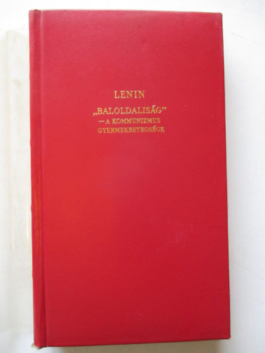 Lenin - "Baloldalis�g"-a kommunizmus gyermekbetegs�ge