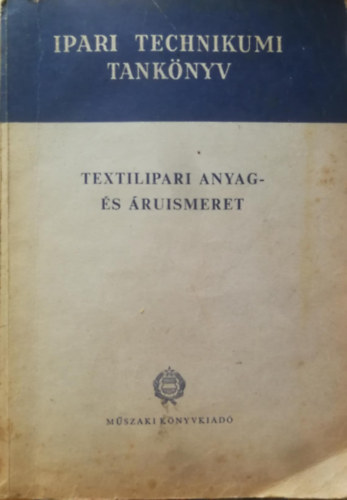 Erd�sz Istv�n, F�redi B�l�n�, Podolcs�k Andr�s, Szalay Dezs�  Bandi Istv�n (szerk.) - Textilipari anyag- �s �ruismeret