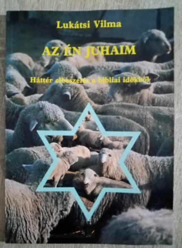 Luktsi Vilma - Az n juhaim - Httr elbeszls a bibliai idkbl