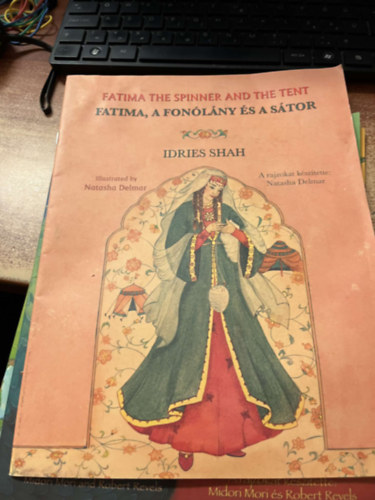 Idries Shah - Fatima the Spinner and the Tent / FATIMA, A FON�L�NY �S A S�TOR: Bilingual English-Hungarian Edition / K�tnyelv� angol-magyar kiad�s