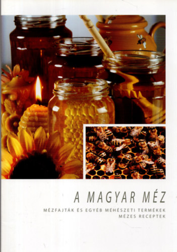 A magyar m�z - M�zfajt�k �s egy�b m�h�szeti term�kek - M�zes receptek