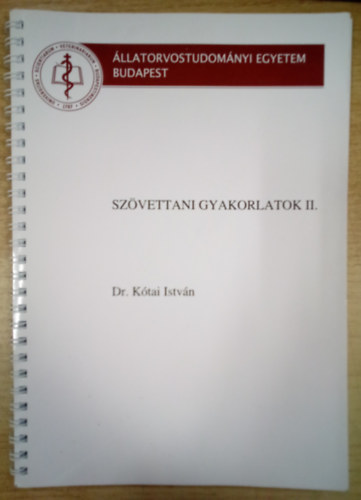 Dr. Ktai Istvn - Szvettani gyakorlatok II. / llatorvostudomnyi Egyetem jegyzete /