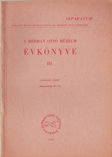 Kom�romy J�zsef - A Herman Ott� M�zeum �vk�nyve III. - K�l�nlenyomat - M�zeumunk 60 �ves