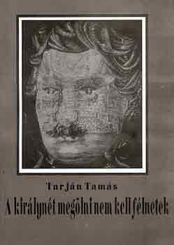 Tarj�n Tam�s - A kir�lyn�t meg�lni nem kell f�lnetek