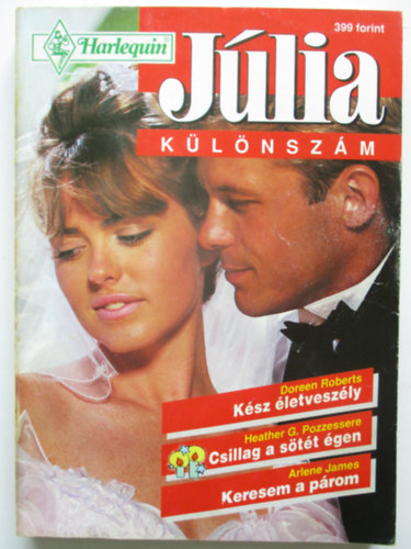 Heather G. Pozzessere, Arlene James Doreen Roberts - J�lia k�l�nsz�m - K�sz �letvesz�ly - Csillag a s�t�t �gen - Keresem a p�rom