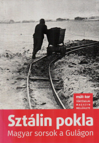 Sztlin pokla. - Magyar sorsok a Gulgon. (mlt-kor)