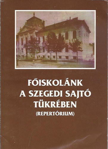 Főiskolánk a szegedi sajtó tükrében 1928-1993 (Repertórium)