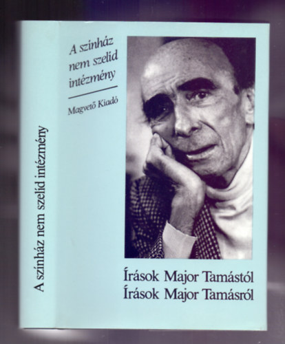 Antal G�bor  (szerk.) - A sz�nh�z nem szel�d int�zm�ny - �r�sok Major Tam�st�l, �r�sok Major Tam�sr�l