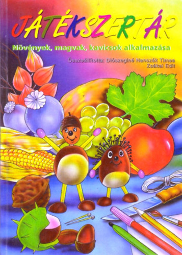 Diószeginé-Zsákai - Játékszertár (növények, magvak, kavicsok alkalmazása)