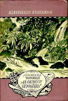 Alexander von Humboldt - Az Orinoco vadonban (Klasszikus tlersok)