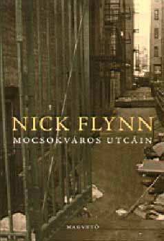 Nick Flynn - Mocsokvros utcin