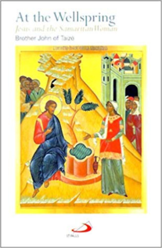 Taiz John testvr - At the Wellspring: Jesus and the Samaritan Woman ( Jzus s a szamaritnus n )
