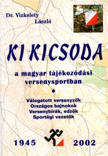 Dr. Vizkelety Lszl - Ki kicsoda a magyar tjkozdsi versenysportban 1945-2002