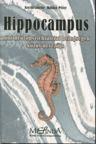 Halász Péter szerk. - Hippocampus mint neuropszichiátriai betegségek közös nevezője