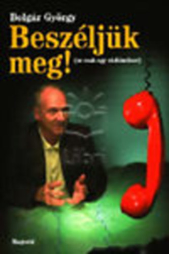 Bolg�r Gy�rgy - Besz�lj�k meg! (Ez csak egy r�di�m�sor)