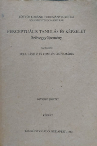 S�ra L�szl�; Koml�si Annam�ria - Perceptu�lis tanul�s �s k�pzelet (Sz�veggy�jtem�ny)